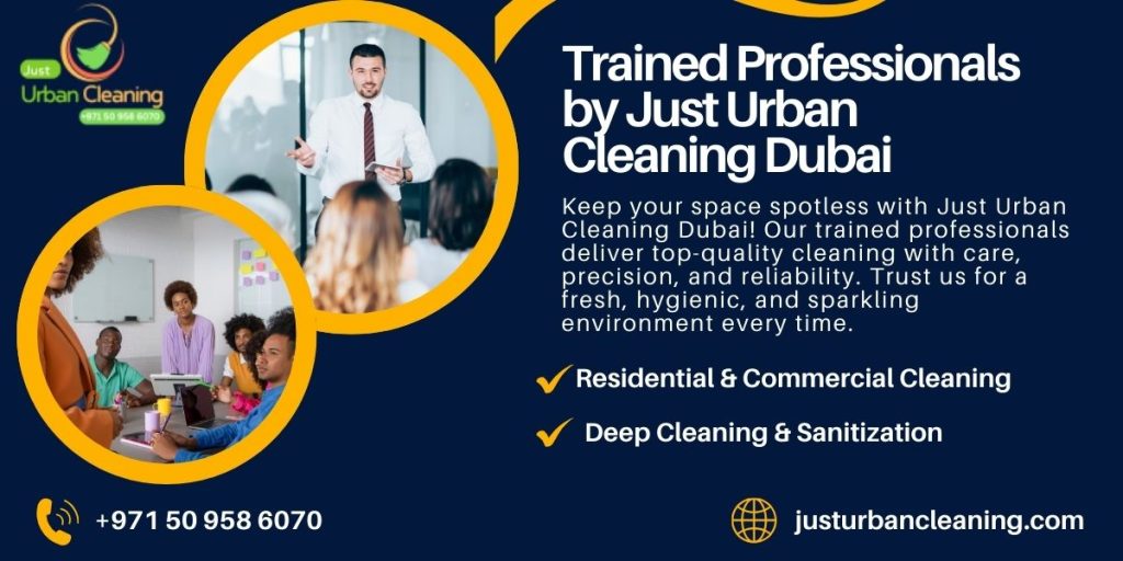 Trained Professionals by Just Urban Cleaning Dubai | 050 958 6070 Trained Professionals by Just Urban Cleaning Dubai